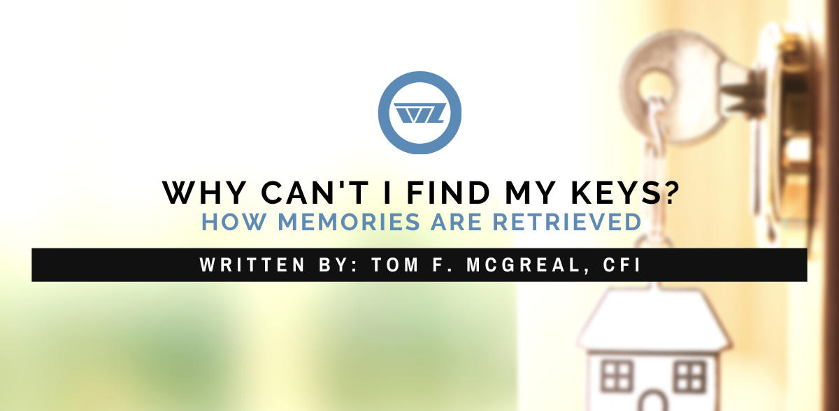 Why Can't I Find My keys? how memories are retrieved, an article about recall by tom mcgreal, cfi