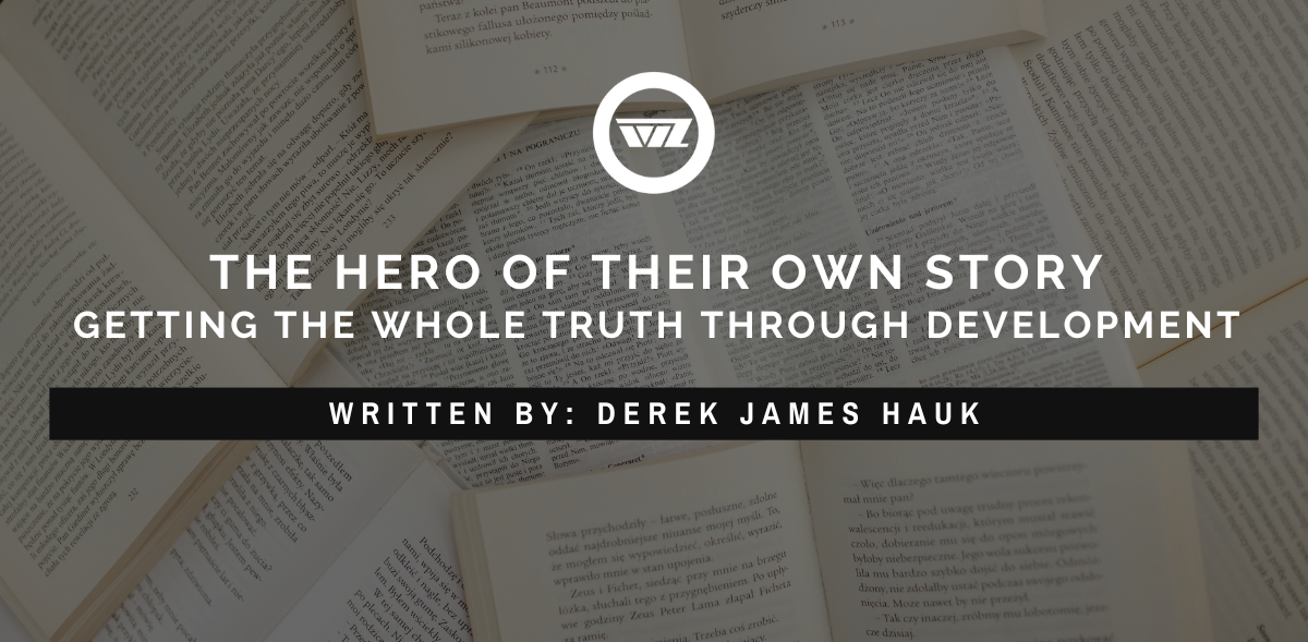 the hero of their own story, getting the whole truth through development, by Derek James Hauk