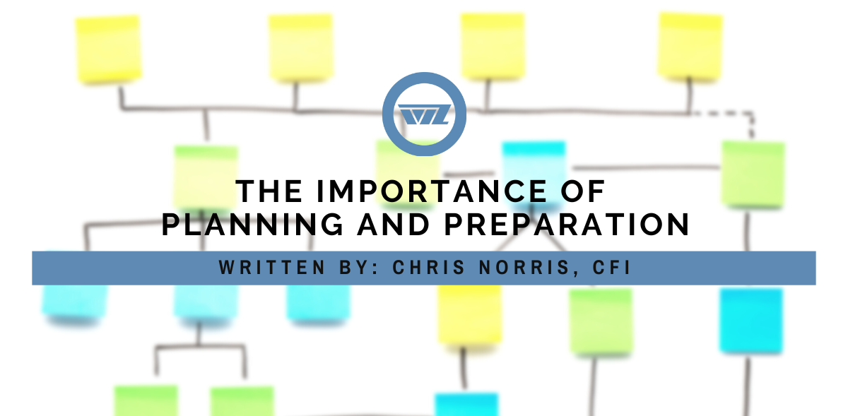the importance of planning and preparation by chris norris, cfi